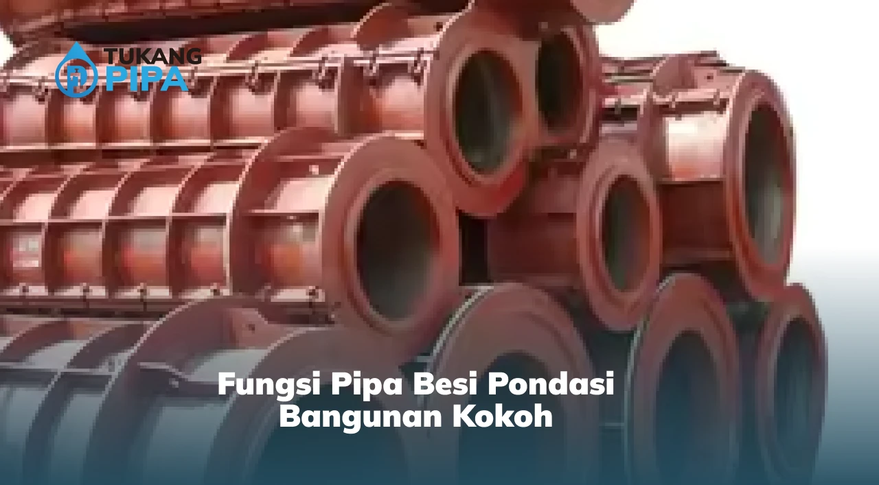 Fungsi Pipa Besi Pondasi Bangunan Kokoh