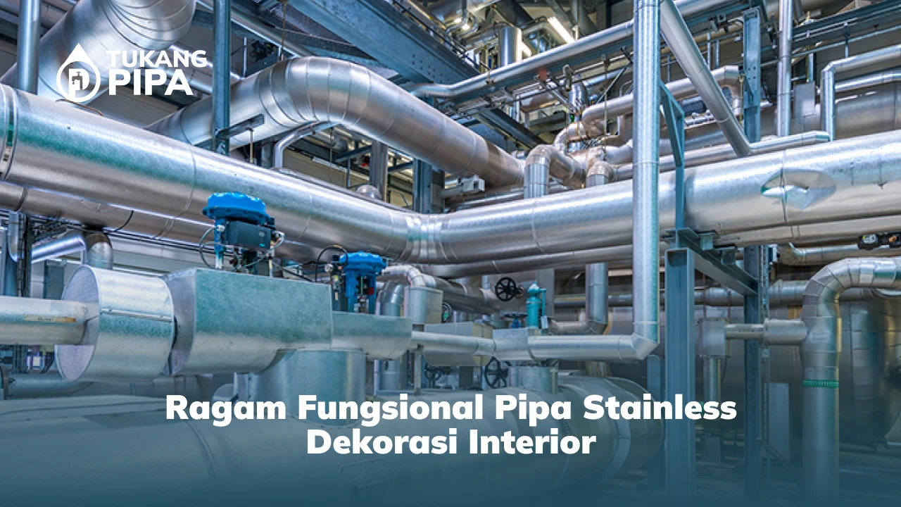Ragam Fungsional Pipa Stainless Dekorasi Interior