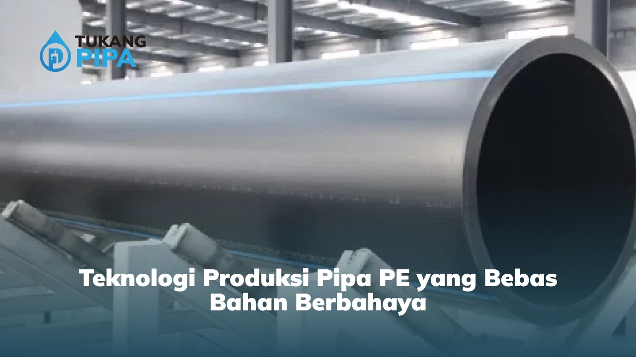 Teknologi Produksi Pipa PE yang Bebas Bahan Berbahaya