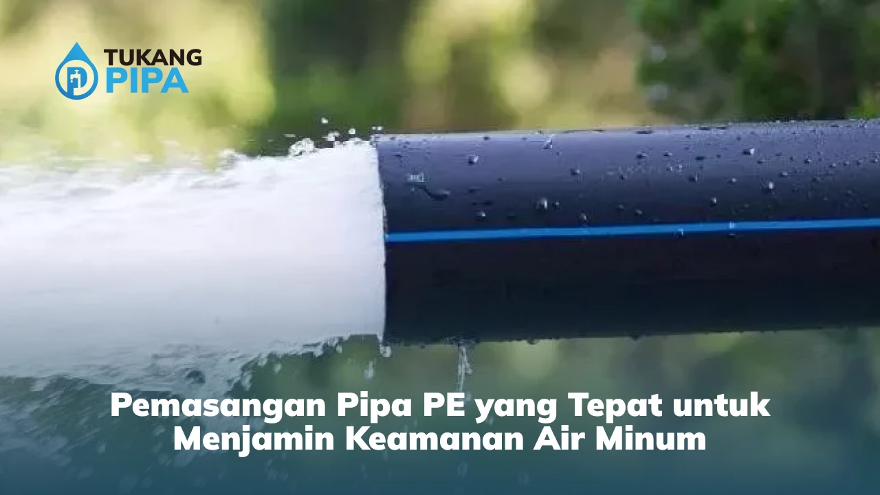 Pemasangan Pipa PE yang Tepat untuk Menjamin Keamanan Air Minum