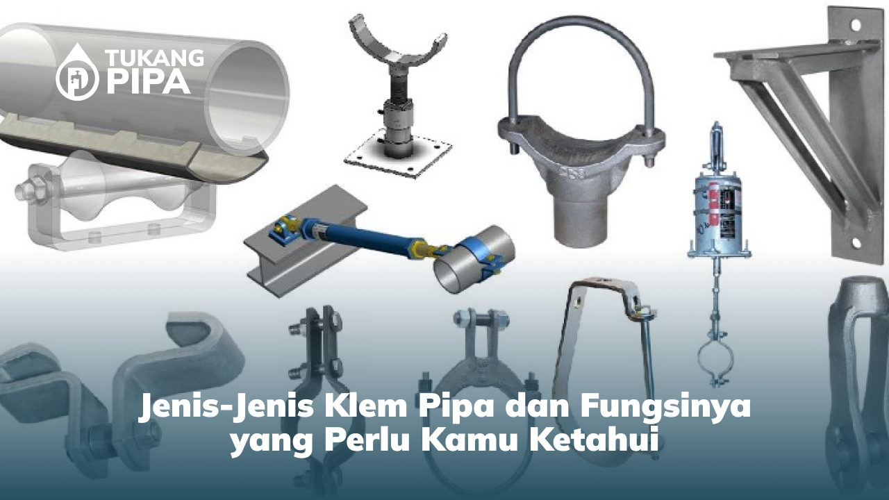 Jenis-Jenis Klem Pipa dan Fungsinya yang Perlu Kamu Ketahui