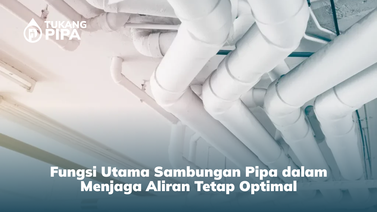 Fungsi Utama Sambungan Pipa dalam Menjaga Aliran Tetap Optimal