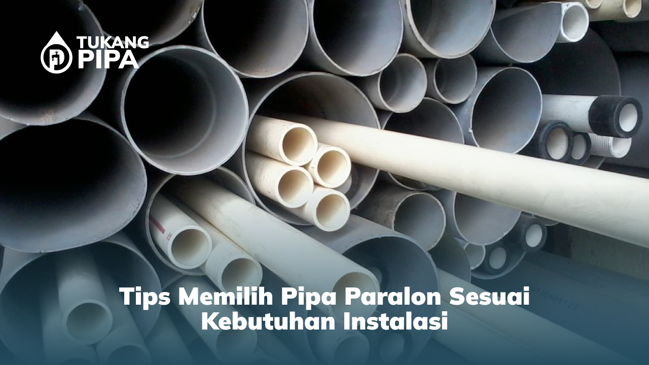 Tips Memilih Pipa Paralon Sesuai Kebutuhan Instalasi