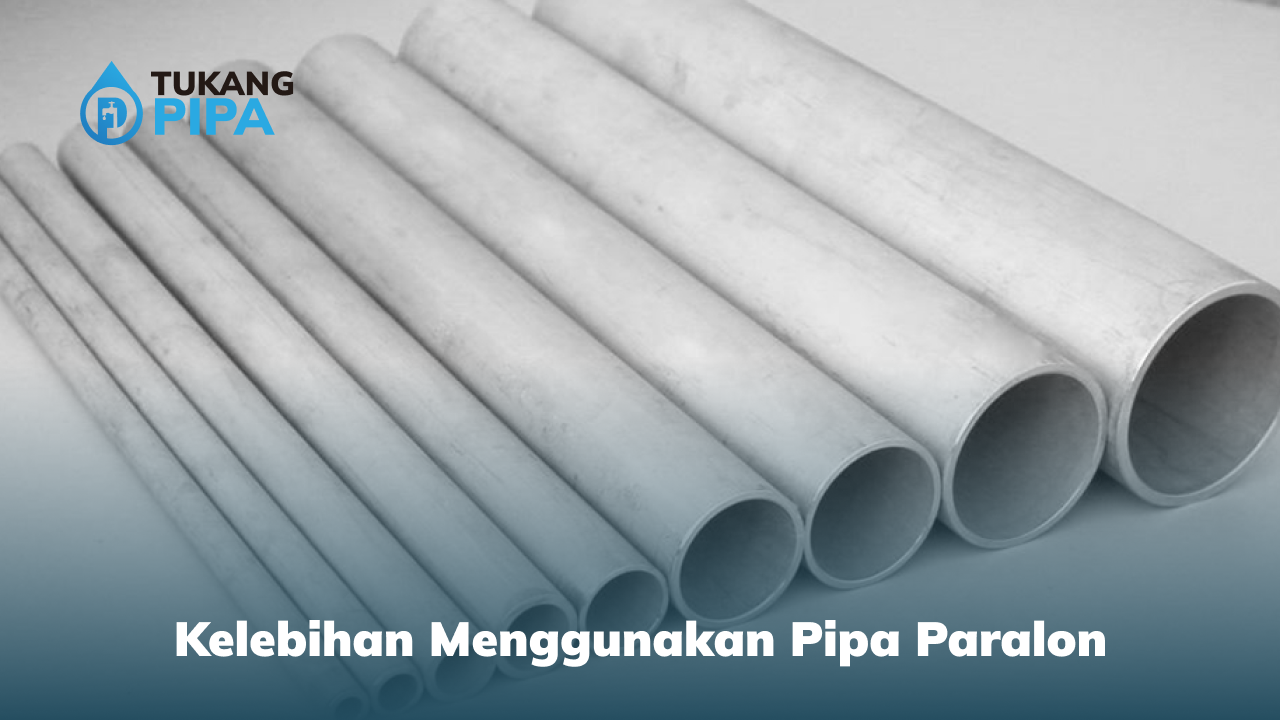 Kelebihan Menggunakan Pipa Paralon