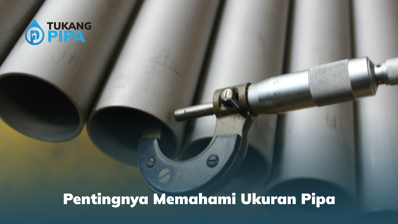 Pentingnya Memahami Ukuran Pipa