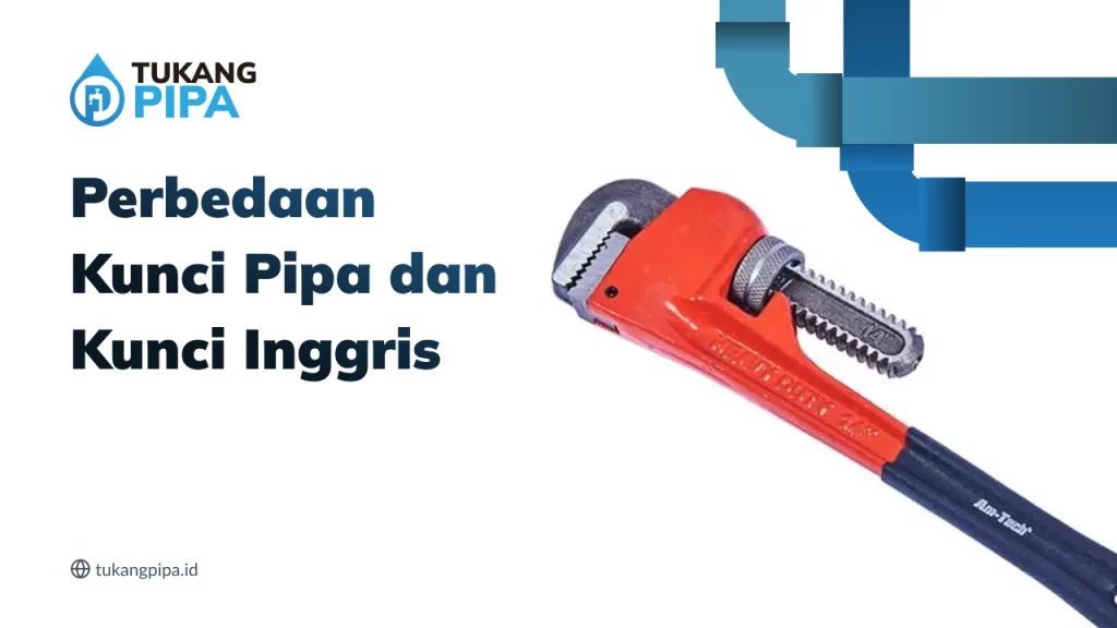 Perbedaan Kunci Pipa dan Kunci Inggris