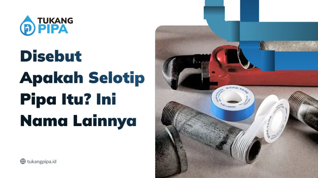Disebut Apalah Selotip Pipa Itu? Ini Nama Lainnya
