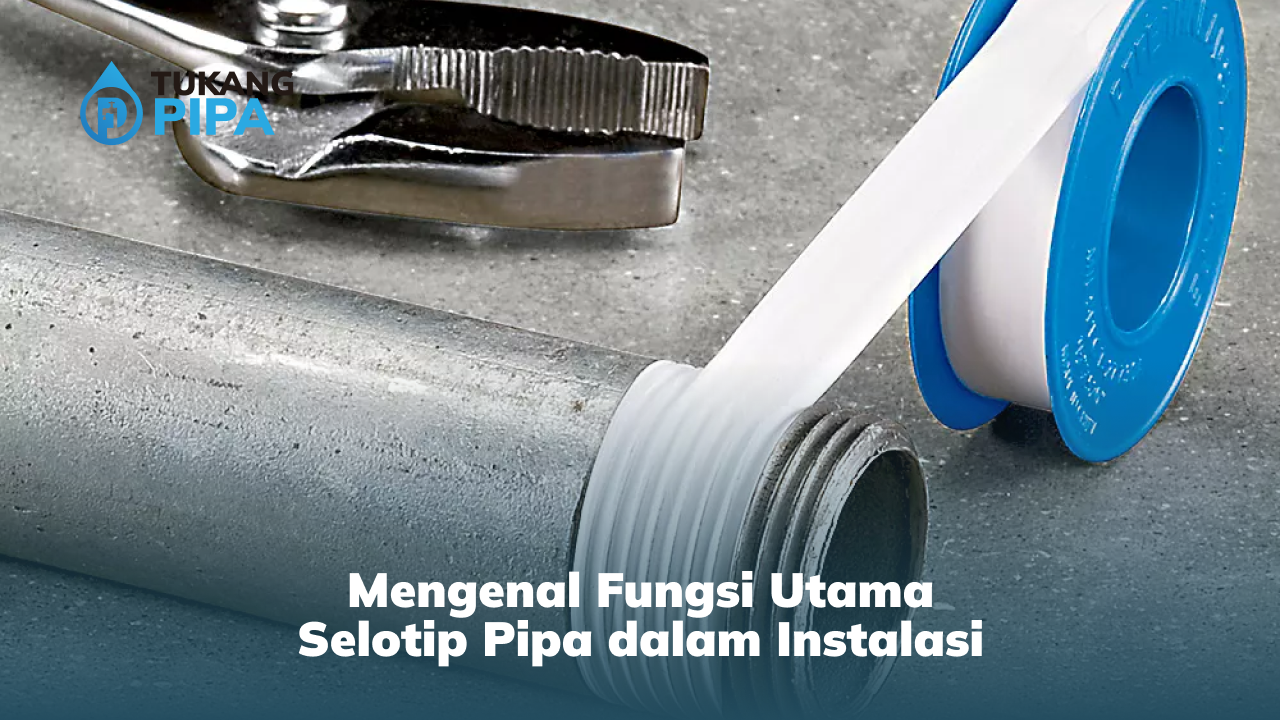 Mengenal Fungsi Utama Selotip Pipa dalam Instalasi