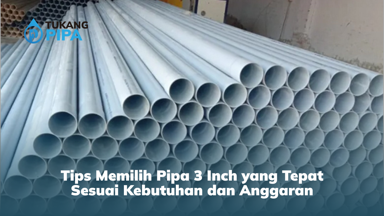 Kelebihan dan Tips Memilih Pipa 3 Inch yang Tepat Sesuai Kebutuhan dan Anggaran