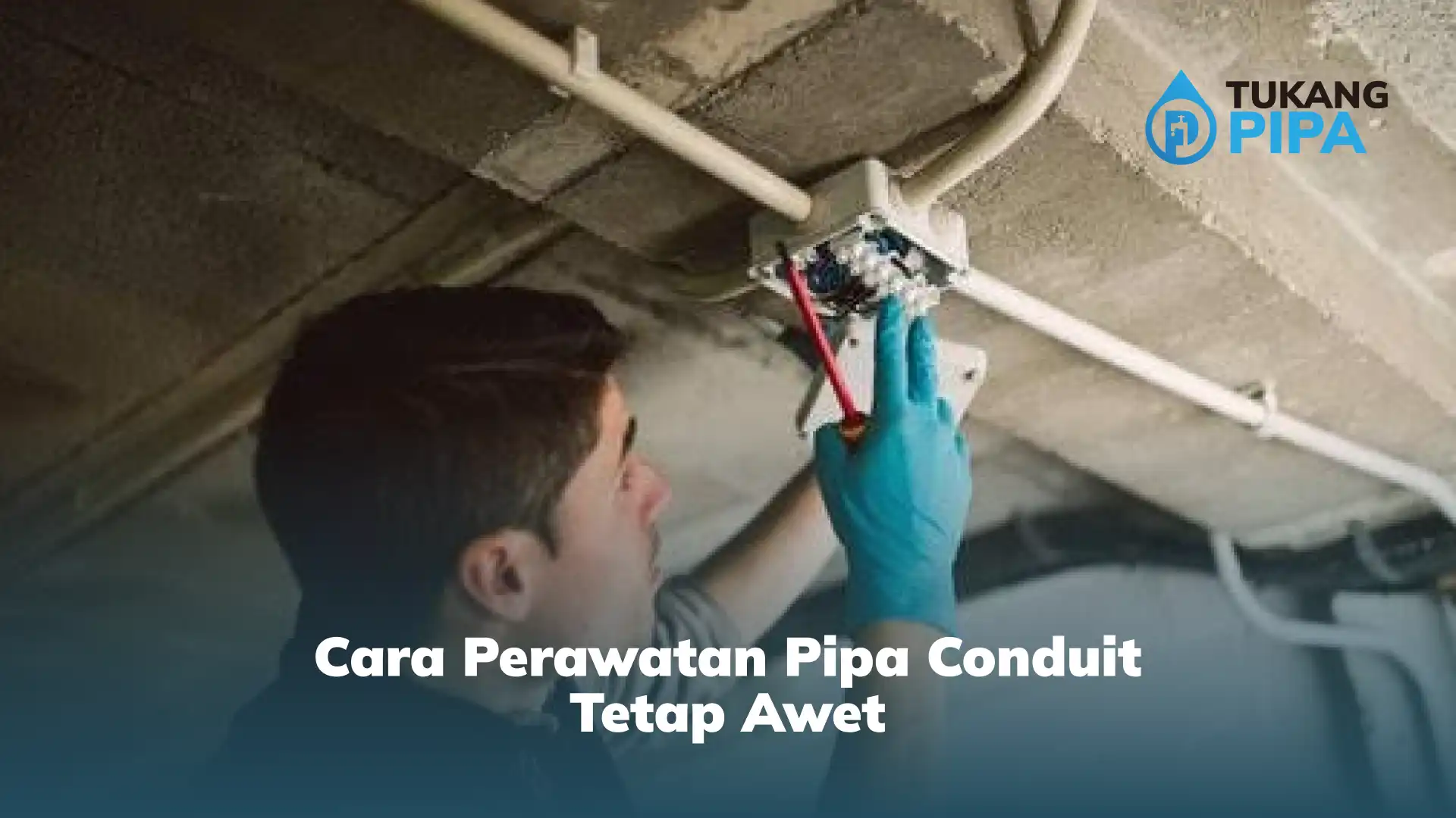 Cara Perawatan Pipa Conduit Tetap Awet