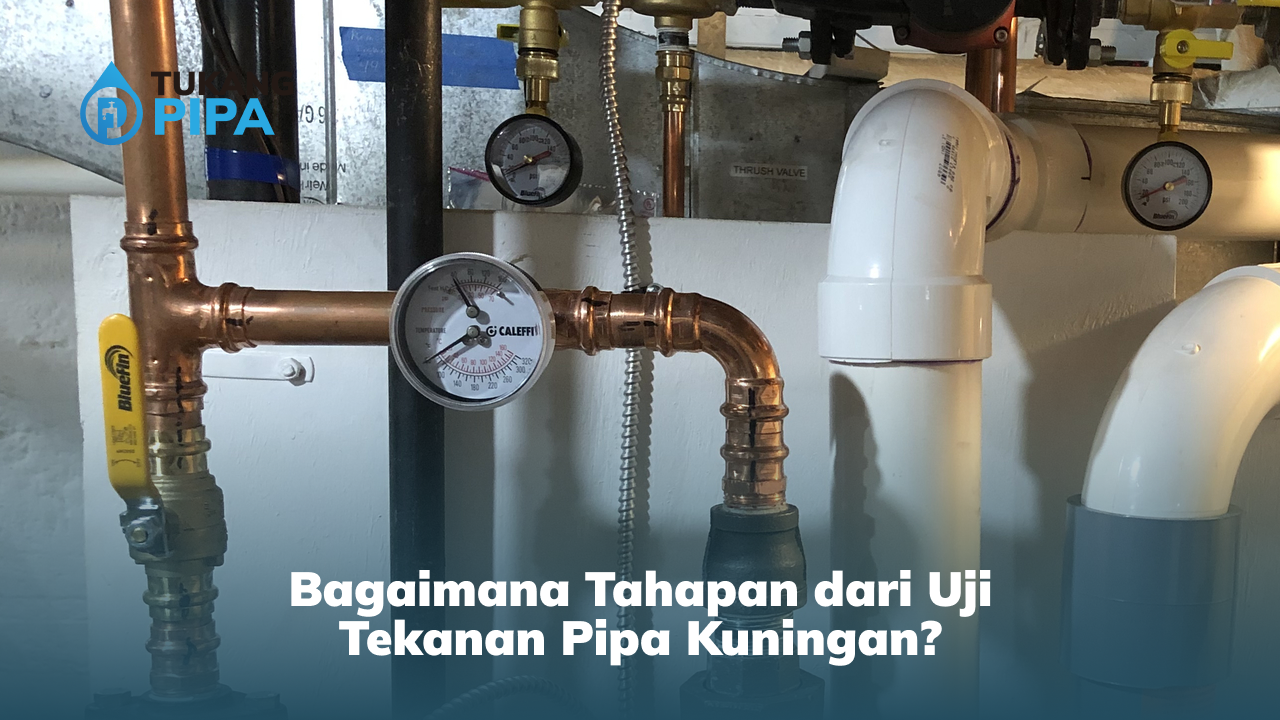 Bagaimana Tahapan dari Uji Tekanan Pipa Kuningan?