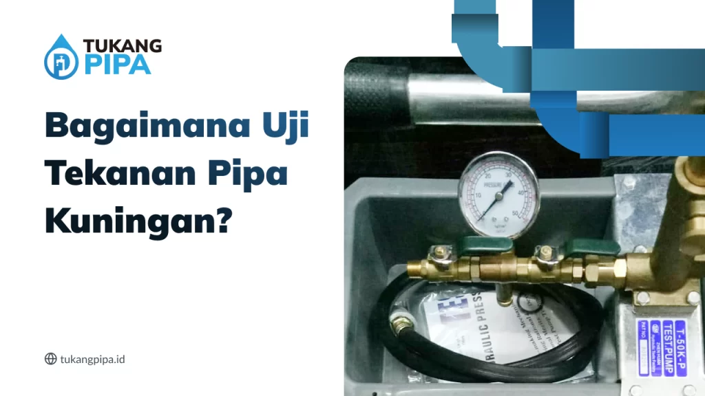 Bagaimana Uji Tekanan Pipa Kuningan?
