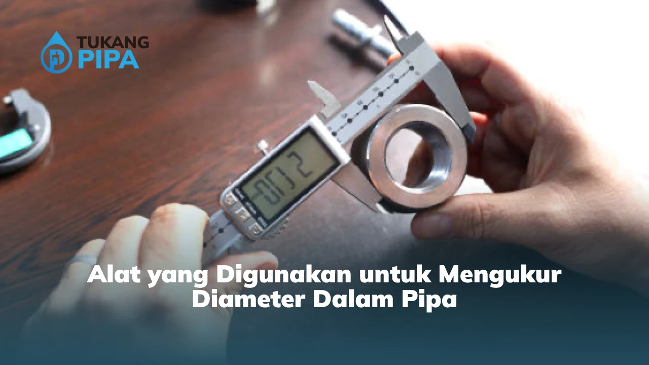 Alat yang Digunakan untuk Mengukur Diameter Dalam Pipa