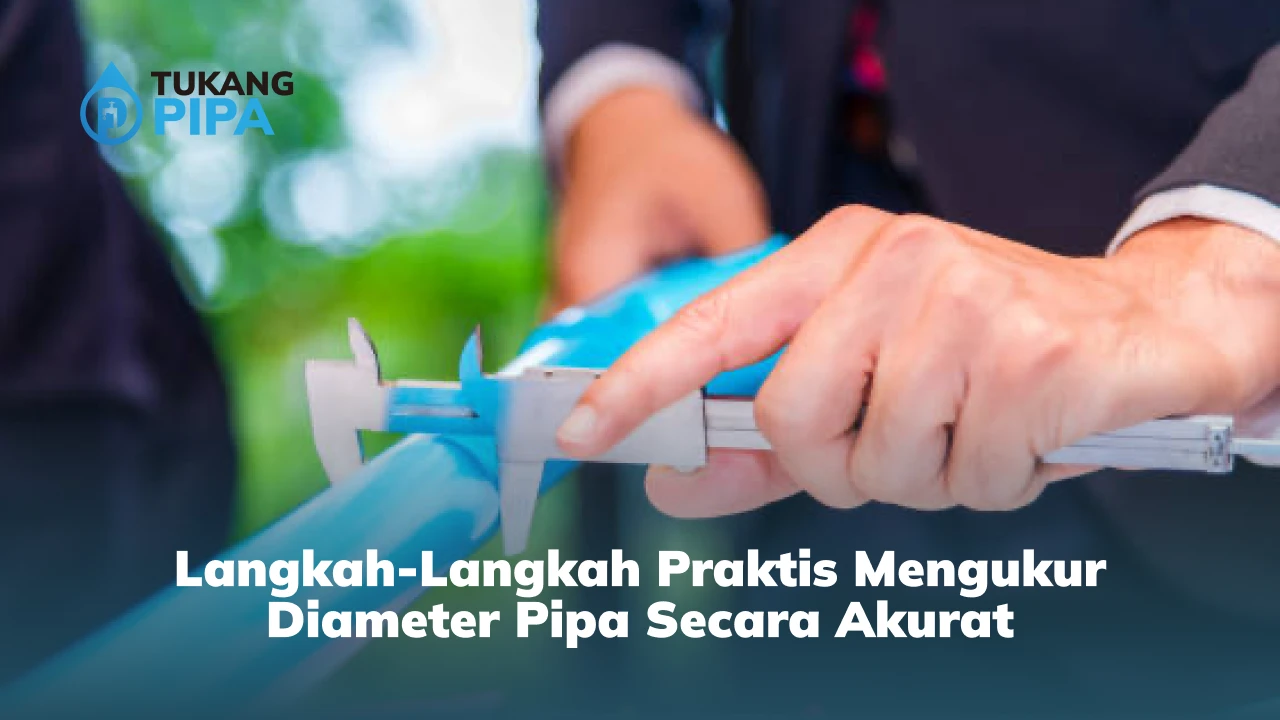 Langkah-Langkah Praktis Mengukur Diameter Pipa Secara Akurat