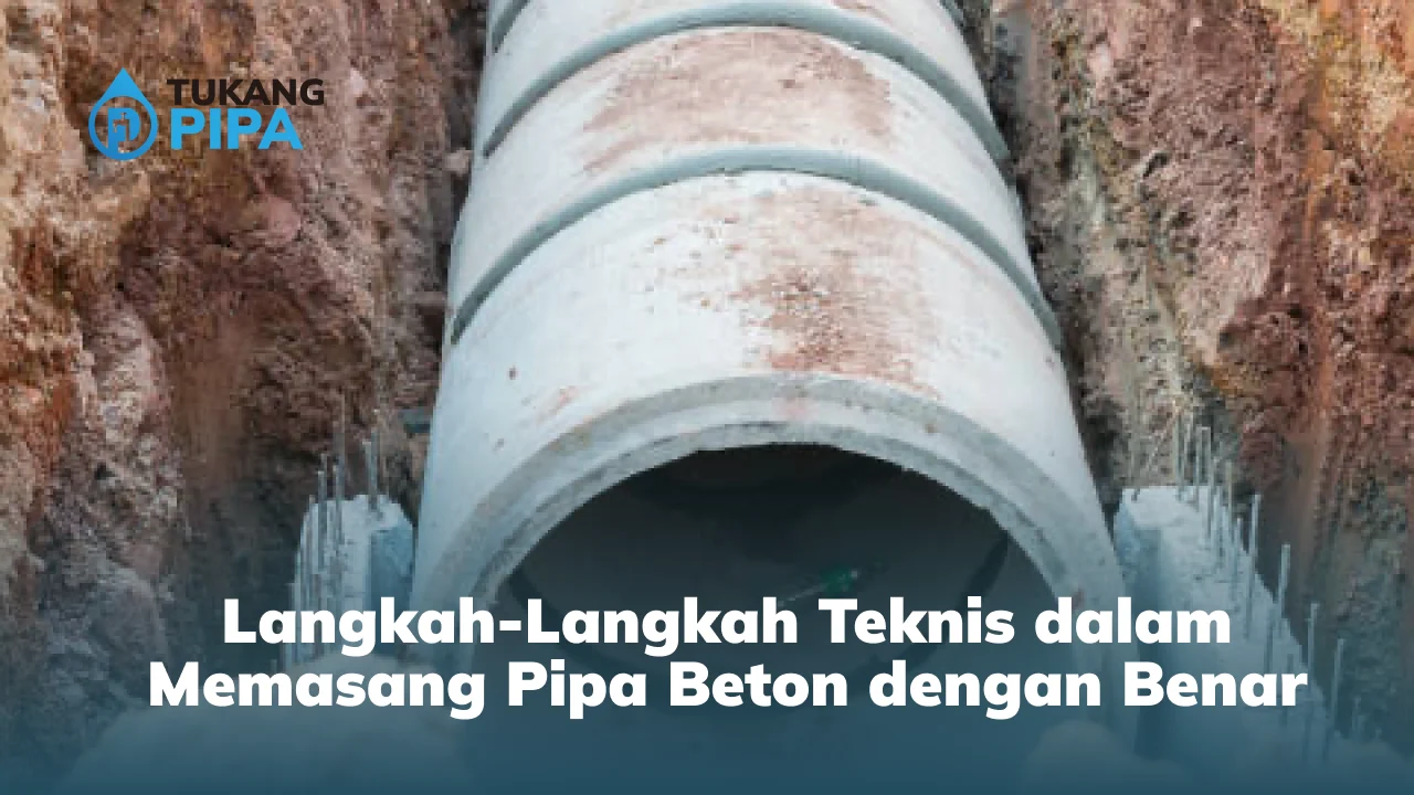 Langkah-Langkah Teknis dalam Memasang Pipa Beton dengan Benar