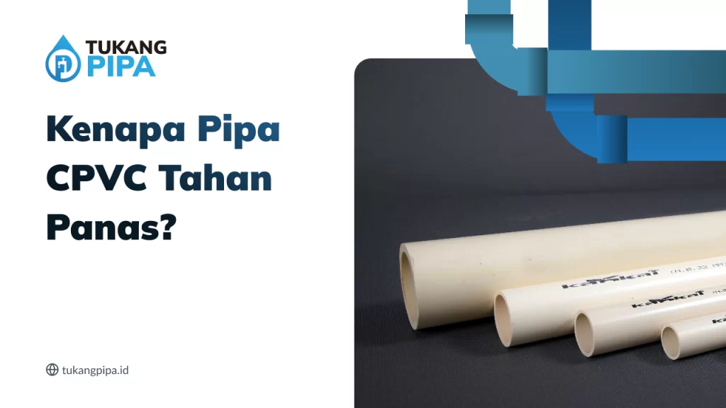 Kenapa Pipa CPVC Tahan Panas?