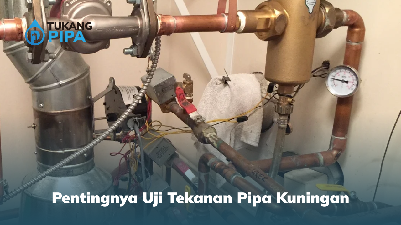 Pentingnya Uji Tekanan Pipa Kuningan
