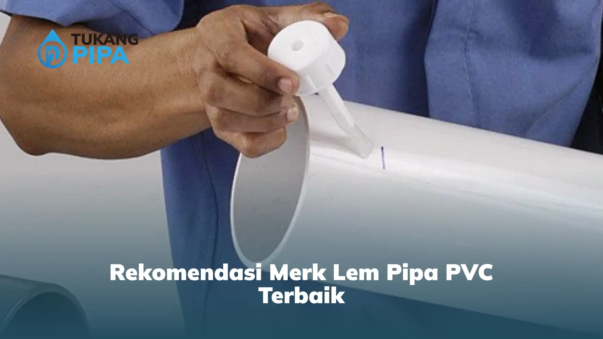 Rekomendasi Merk Lem Pipa PVC Terbaik