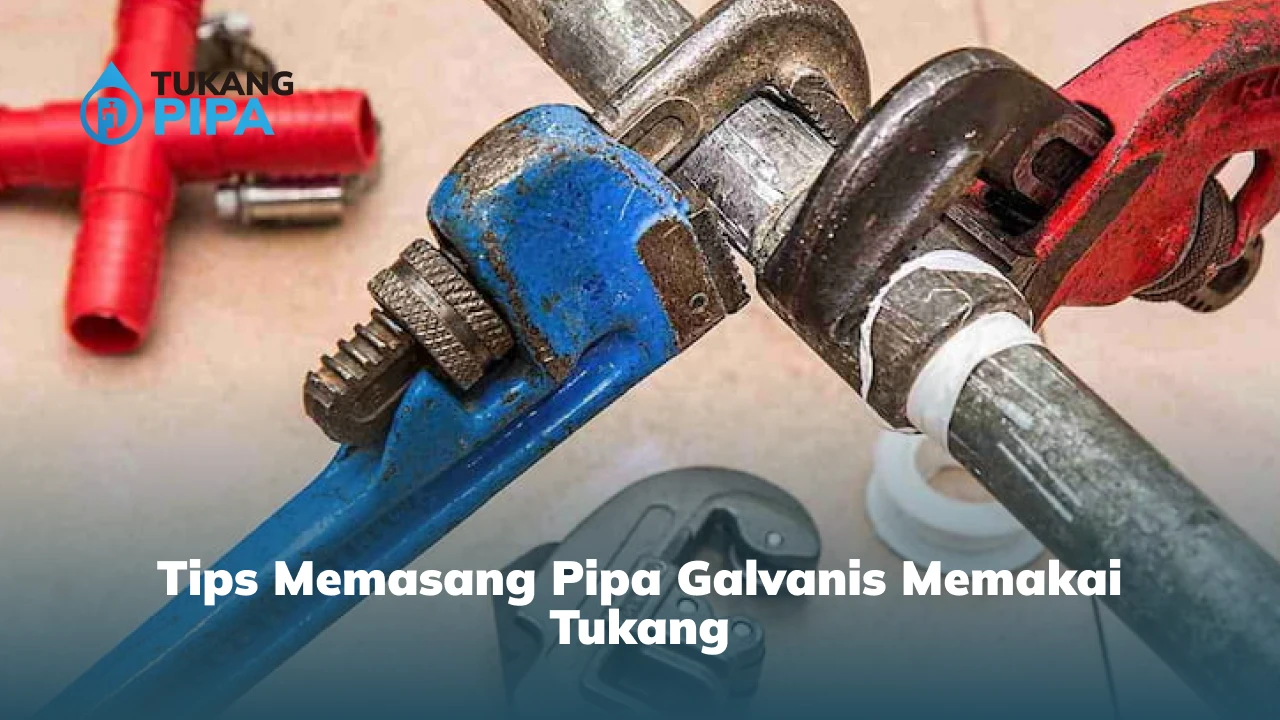 Tips Memasang Pipa Galvanis Memakai Tukang