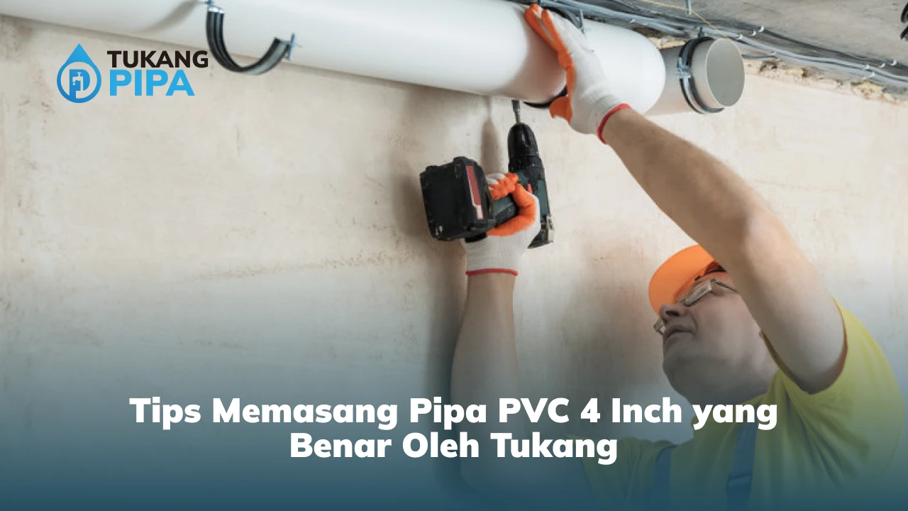 Tips Memasang Pipa PVC 4 Inch yang Benar Oleh Tukang