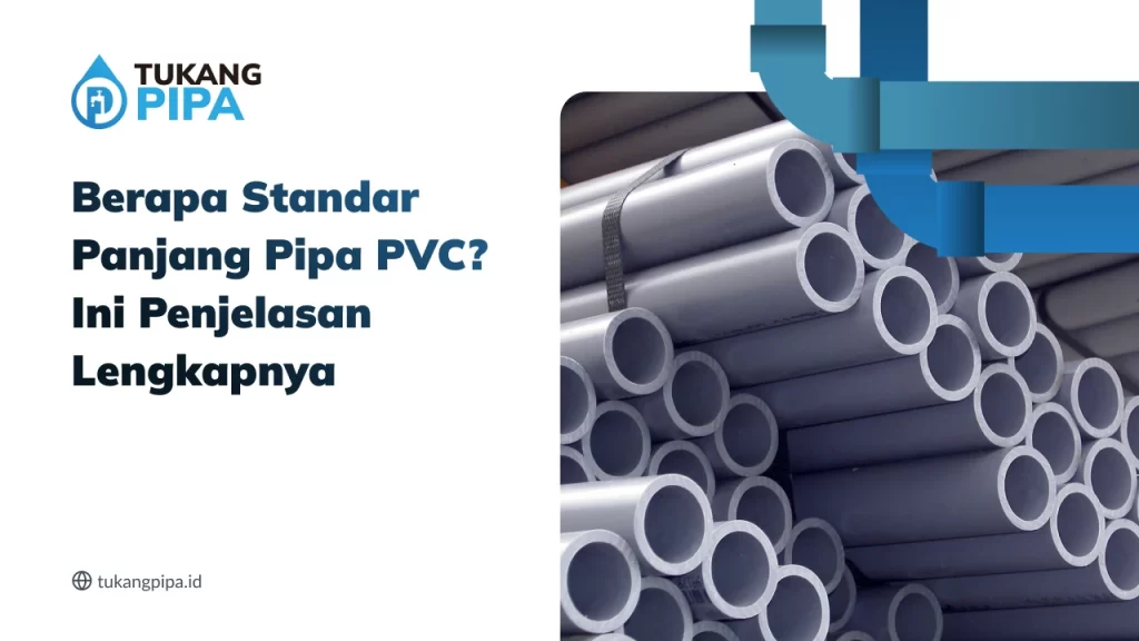 Berapa Standar Panjang Pipa PVC? Ini Penjelasannya Lengkapnya