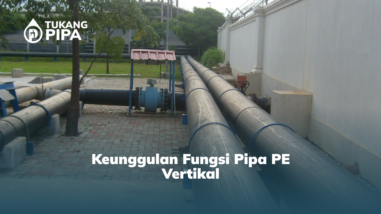 1. Keunggulan Fungsi Pipa PE Vertikal