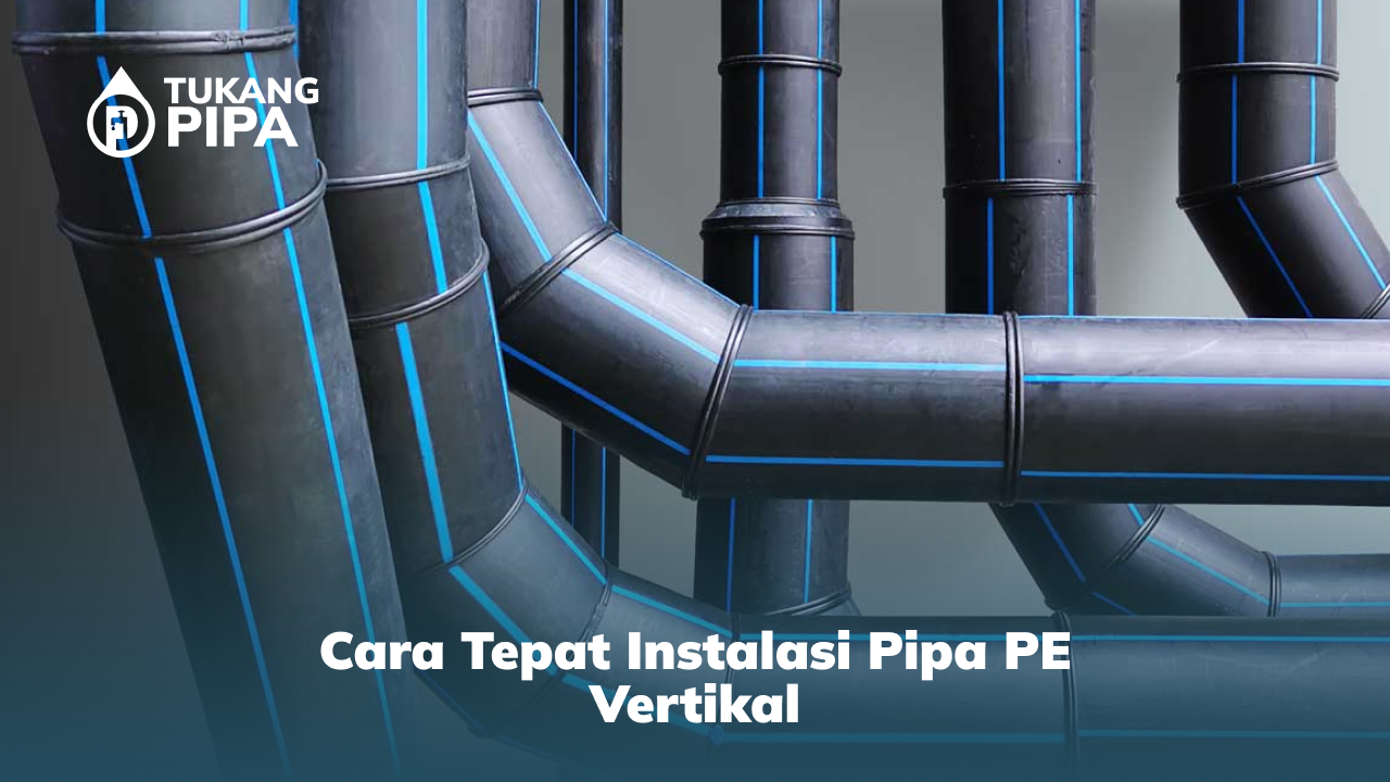 2. Cara Tepat Instalasi Pipa PE Vertikal