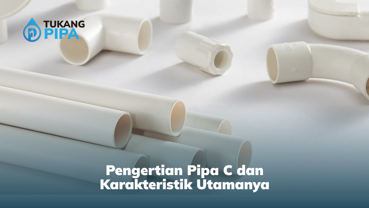 Pengertian Pipa C dan Karakteristik Utamanya