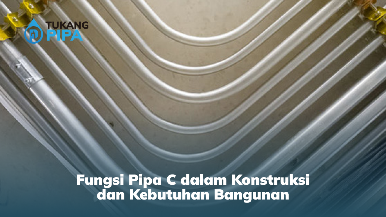 Fungsi Pipa C dalam Konstruksi dan Kebutuhan Bangunan