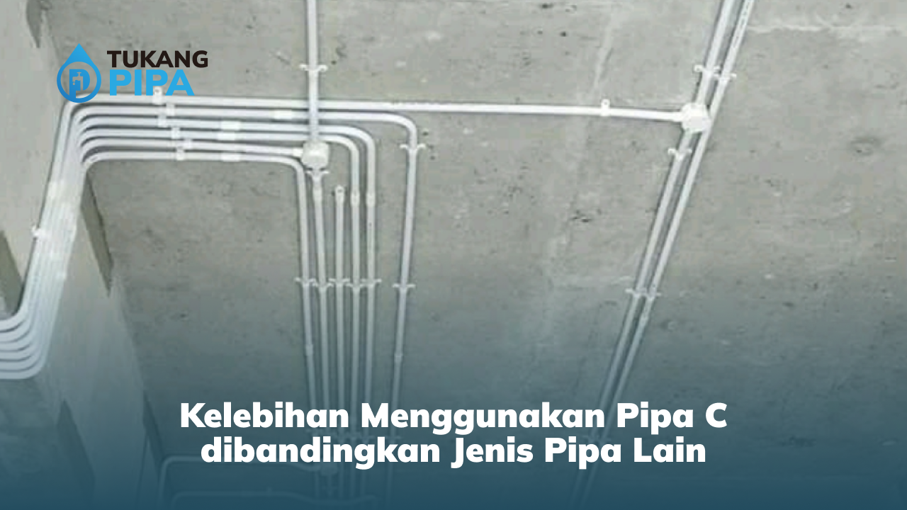 Kelebihan Menggunakan Pipa C dibandingkan Jenis Pipa Lain