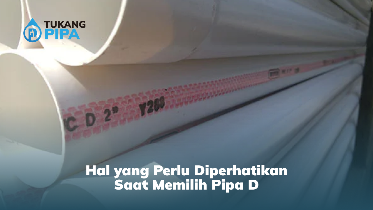 Hal yang Perlu Diperhatikan Saat Memilih Pipa D