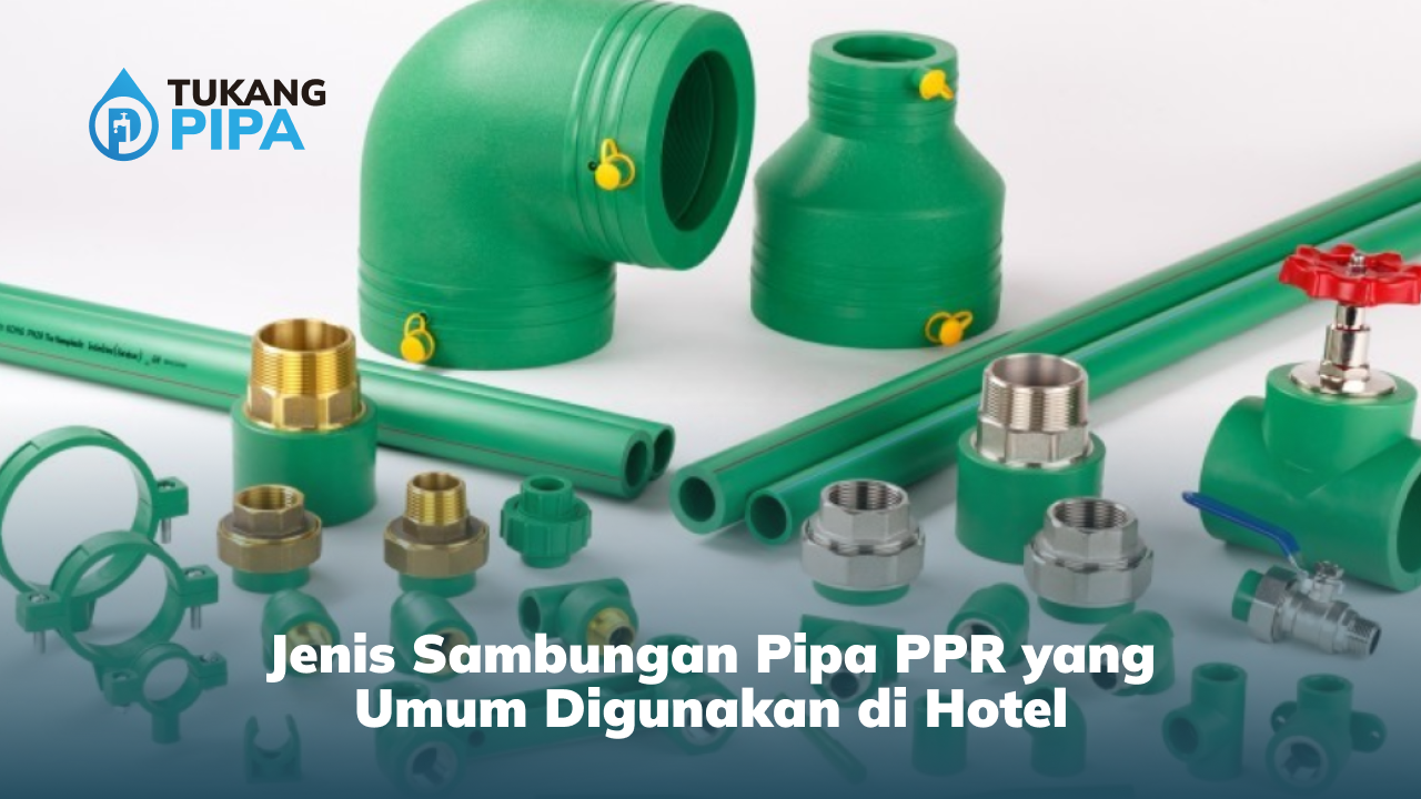 Jenis Sambungan Pipa PPR yang Umum Digunakan di Hotel