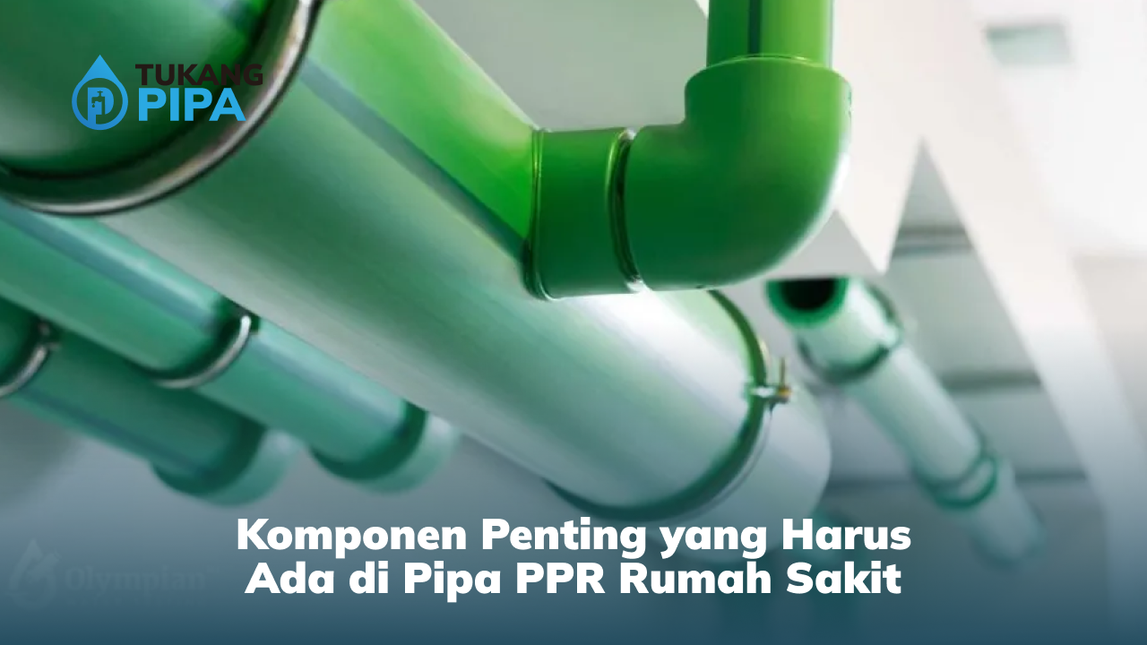 komponen penting yang harus ada di pipa ppr rumah sakit