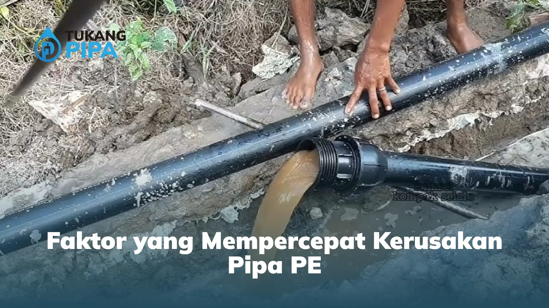 Faktor yang Mempercepat Kerusakan Pipa PE