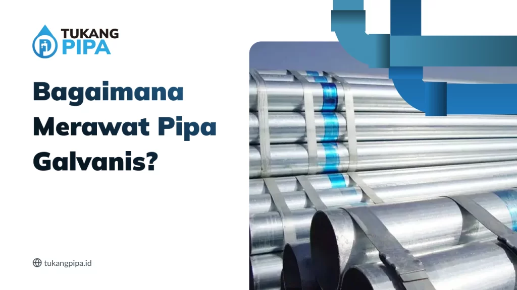 Bagaimana Merawat Pipa Galvanis