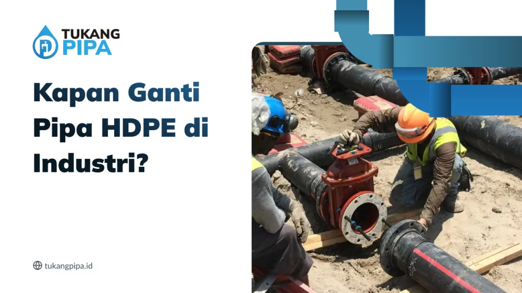 Kapan Ganti Pipa HDPE di Industri?