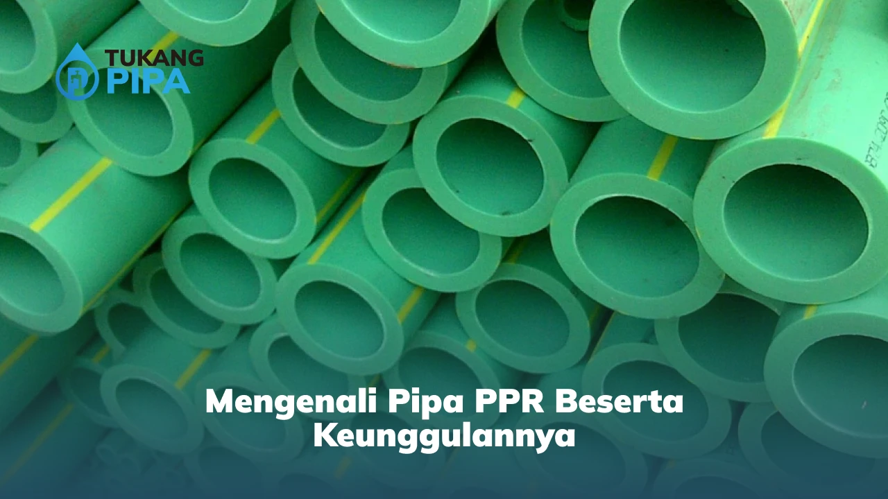 Mengenali Pipa PPR Beserta Keunggulannya