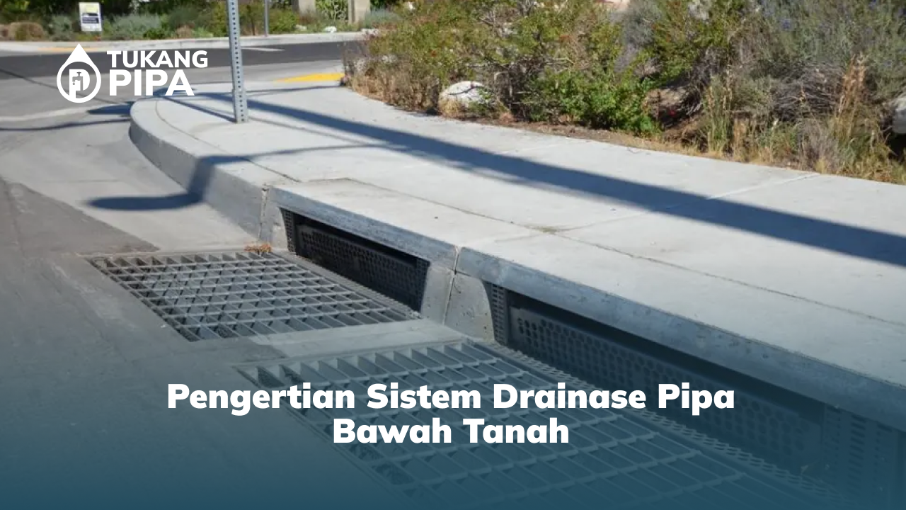 Pengertian Sistem Drainase Pipa Bawah Tanah