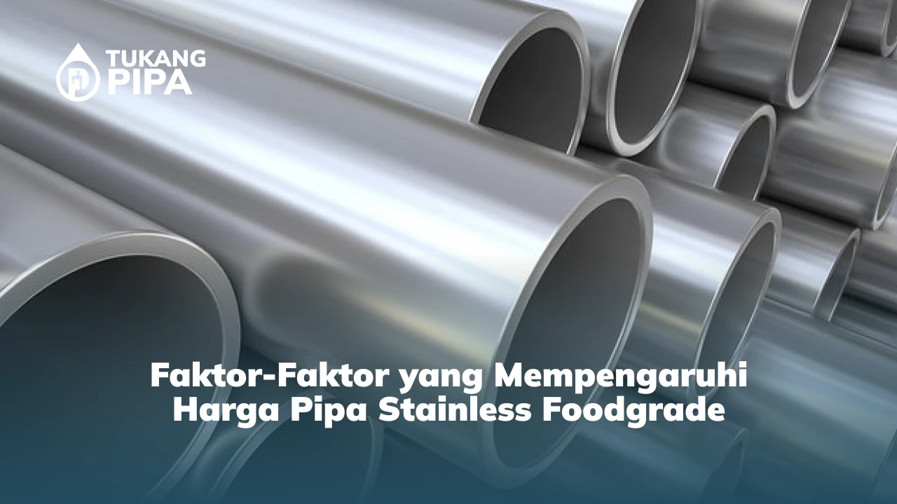 Faktor-Faktor yang Mempengaruhi Harga Pipa Stainless Foodgrade