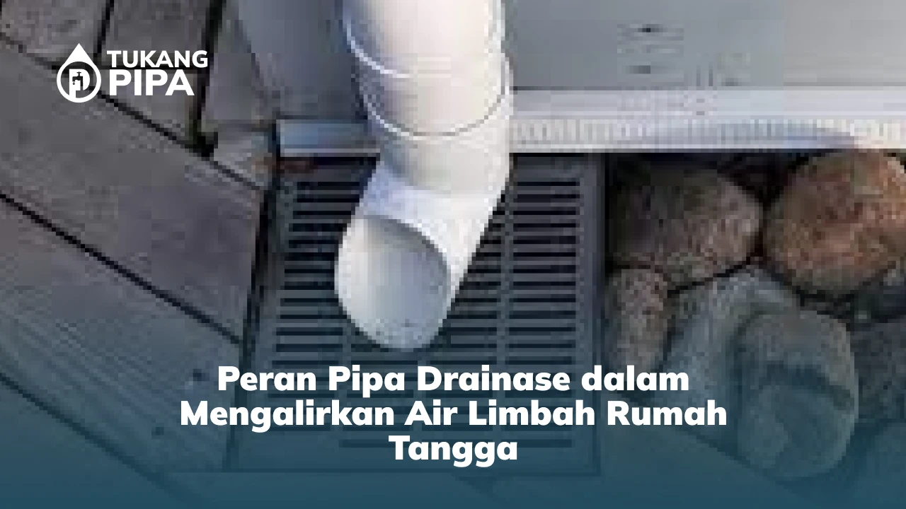 Peran Pipa Drainase dalam Mengalirkan Air Limbah Rumah Tangga