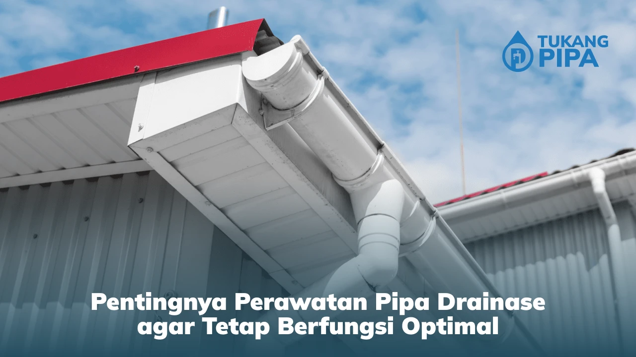 Pentingnya Perawatan Pipa Drainase agar Tetap Berfungsi Optimal