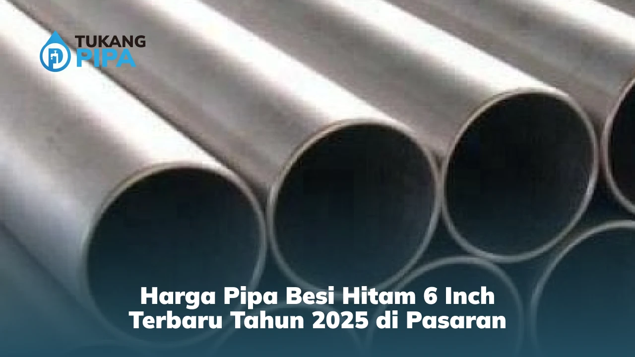 Harga Pipa Besi Hitam 6 Inch Terbaru Tahun 2025 di Pasaran