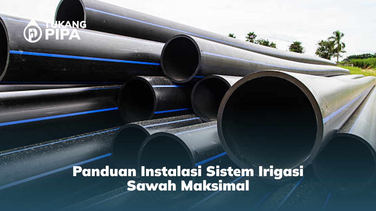 Panduan Instalasi Pipa PE Pengairan Sawah Efektif