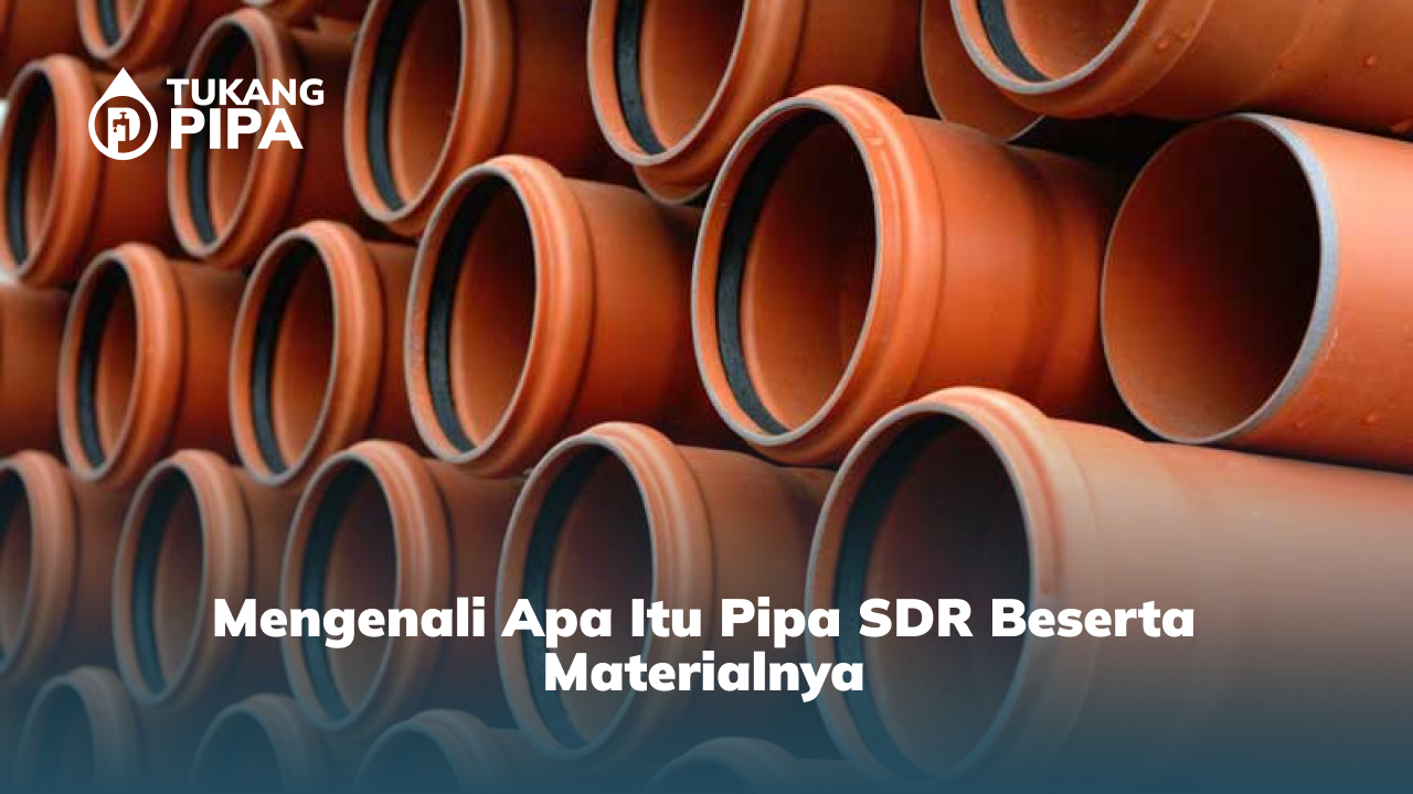 1. Mengenali Apa Itu Pipa SDR Beserta Materialnya