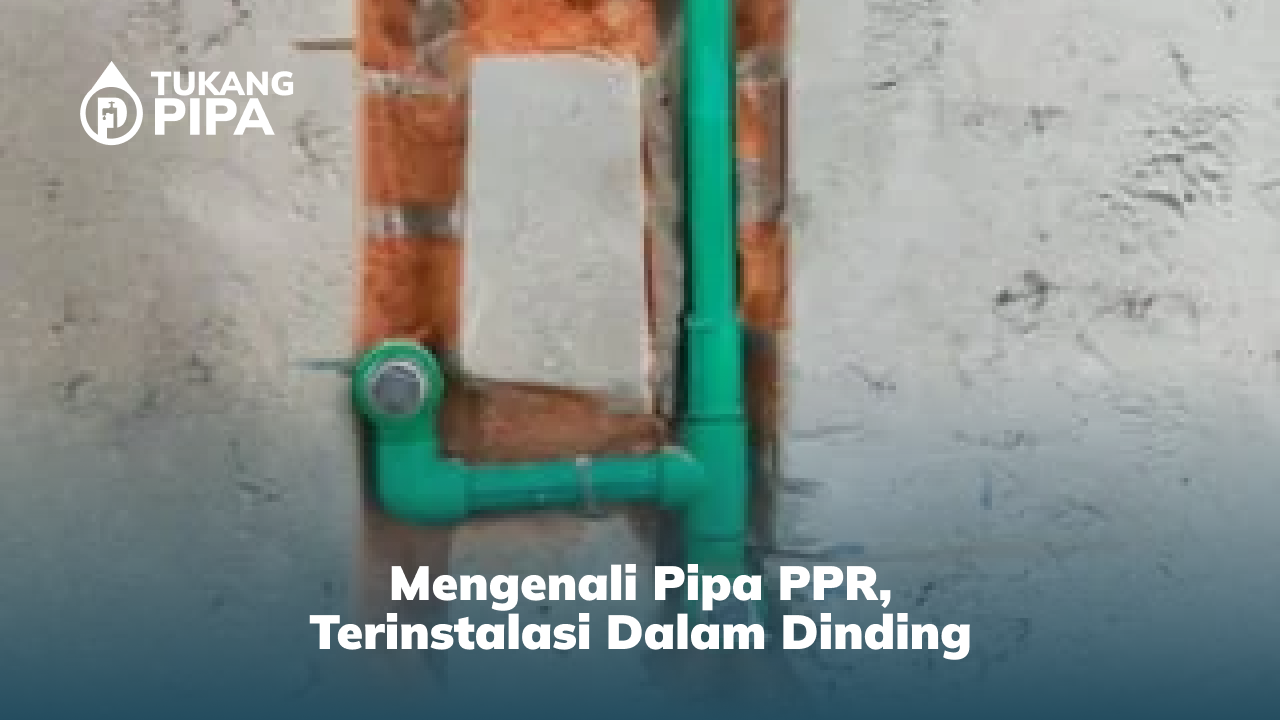 1. Mengenali Pipa PPR, Terinstalasi Dalam Dinding