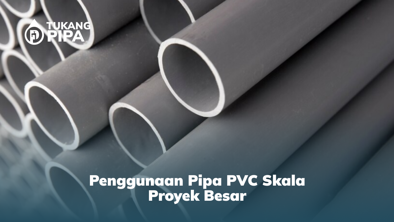 1. Penggunaan Pipa PVC Skala Proyek Besar