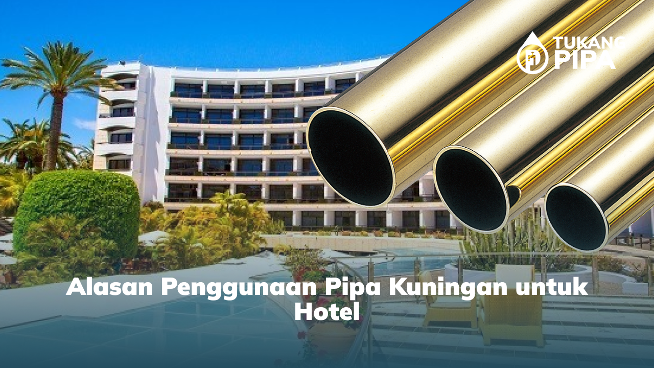 3. Alasan Penggunaan Pipa Kuningan untuk Hotel