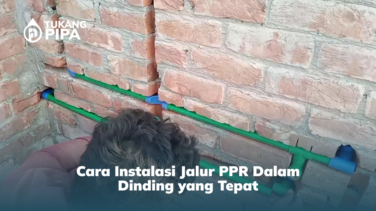 3. Cara Instalasi Jalur PPR Dalam Dinding yang Tepat