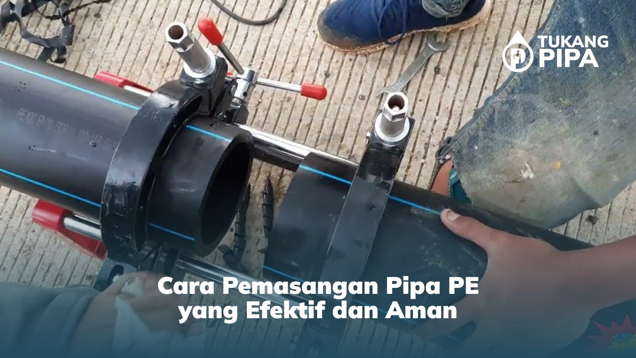 Cara Pemasangan Pipa PE yang Efektif dan Aman