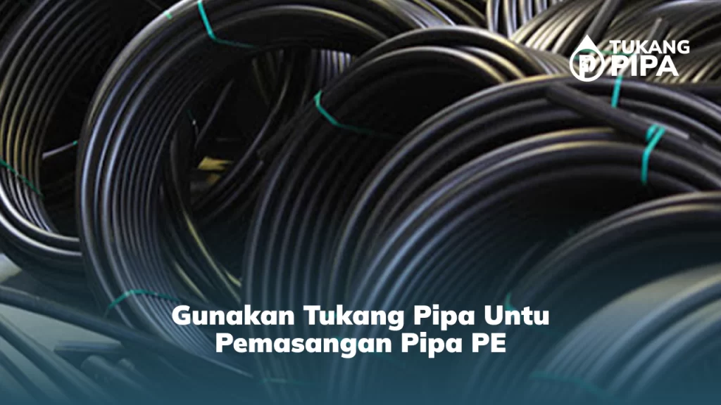 Gunakan Tukang Pipa untuk Pemasangan Pipa PE